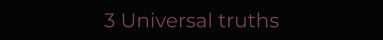 3 Universal truths