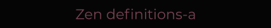 Zen definitions-a